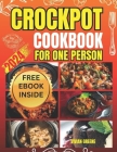 Crockpot Cookbook for One Person: Crafting Savory Moments with 100 Tailored Crockpot Recipes Cover Image