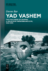 Yad Vashem: The Challenge of Shaping a Holocaust Remembrance Site, 1942-1976 By Doron Bar, Deena Glickman (Translator) Cover Image