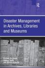 Disaster Management in Archives, Libraries, and Museums By Graham Matthews, Yvonne Smith Cover Image