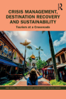 Crisis Management, Destination Recovery and Sustainability: Tourism at a Crossroads By James Kennell (Editor), Priyakrushna Mohanty (Editor), Anukrati Sharma (Editor) Cover Image