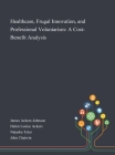 Healthcare, Frugal Innovation, and Professional Voluntarism: A Cost-Benefit Analysis By James Ackers-Johnson (Created by), Helen Louise Ackers (Created by), Natasha Tyler (Created by) Cover Image