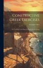 Constructive Greek Exercises: For Teaching Greek From the Beginning by Writing By Alexander Allen Cover Image