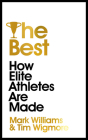 The Best: How Elite Athletes Are Made By Mark Williams, Tim Wigmore Cover Image