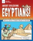 Ancient Civilizations: Egyptians!: With 25 Social Studies Projects for Kids (Explore Your World) By Carmella Van Vleet, Tom Casteel (Illustrator) Cover Image