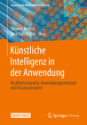 Künstliche Intelligenz in Der Anwendung: Rechtliche Aspekte, Anwendungspotenziale Und Einsatzszenarien (Angewandte Wirtschaftsinformatik) By Thomas Barton (Editor), Christian Müller (Editor) Cover Image