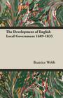 The Development of English Local Government 1689-1835 By Beatrice Potter Webb, Sidney Webb Cover Image