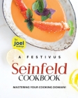 A Festivus Seinfeld Cookbook: Mastering Your Cooking Domain! By Joel Rollings Cover Image
