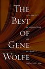 The Best of Gene Wolfe: A Definitive Retrospective of His Finest Short Fiction Cover Image