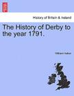 The History of Derby to the Year 1791. By William Hutton Cover Image