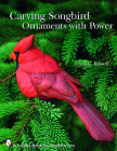 Carving Songbird Ornaments with Power (Schiffer Book for Woodcarvers) Cover Image