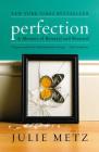 Perfection: A Memoir of Betrayal and Renewal By Julie Metz Cover Image