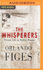 The Whisperers: Private Life in Stalin's Russia By Orlando Figes, John Telfer (Read by) Cover Image
