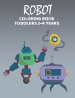 Robot Coloring Book Toodlers 2-4 Years: Amazing, Very Easy, Cute Robot Coloring Book for kids By Deteam Book World Cover Image