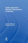 Autism Spectrum Disorder Assessment in Schools By Laura Dilly, Christine Hall Cover Image