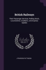 British Railways: Their Passenger Services: Rolling Stock, Locomotives, Gradients, and Express Speeds By J. Pearson Pattinson Cover Image
