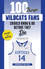 100 Things Wildcats Fans Should Know & Do Before They Die (100 Things...Fans Should Know) By Ryan Clark, Joe Cox, Dan Issel (Foreword by) Cover Image