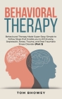 Behavioral Therapy: Behavioural Therapy Made Super Easy; Simple to Follow Steps that Enable you to Kill Anxiety, Depression, Stress, Traum Cover Image