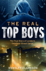 The Real Top Boys: The True Story of London's Deadliest Street Gangs By Wensley Clarkson Cover Image