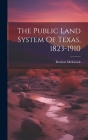 The Public Land System Of Texas, 1823-1910 By Reuben McKitrick Cover Image