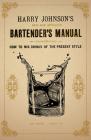 New and Improved Bartender's Manual: Or How to Mix Drinks of the Present Style By Harry Johnson Cover Image
