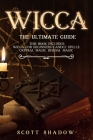 Wicca: The Ultimate Guide This book includes: Wicca for Beginners, Candle Spells, Crystal Magic, Herbal Magic By Scott Shadow Cover Image