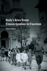 Italy's Jews from Emancipation to Fascism By Shira Klein Cover Image
