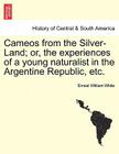 Cameos from the Silver-Land; Or, the Experiences of a Young Naturalist in the Argentine Republic, Etc. Cover Image