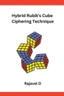 Hybrid Rubik's Cube Ciphering Technique By Rajavel D Cover Image
