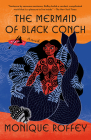 The Mermaid of Black Conch: A novel By Monique Roffey Cover Image
