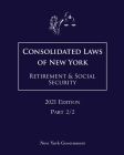 Consolidated Laws of New York Retirement & Social Security 2021 Edition Part 2/2 Cover Image