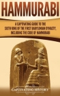 Hammurabi: A Captivating Guide to the Sixth King of the First Babylonian Dynasty, Including the Code of Hammurabi By Captivating History Cover Image