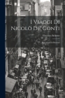 I Viaggi Di Nicolò De' Conti: Riscontrati Ed Illustrati Cover Image