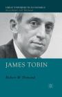 James Tobin (Great Thinkers in Economics) By R. Dimand Cover Image