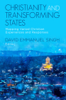 Christianity and Transforming States: Mapping Varied Christian Experiences and Responses By David Emmanuel Singh (Editor) Cover Image