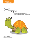 Swift Style: An Opinionated Guide to an Opinionated Language By Erica Sadun Cover Image