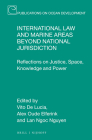 International Law and Marine Areas Beyond National Jurisdiction: Reflections on Justice, Space, Knowledge and Power (Publications on Ocean Development #95) Cover Image