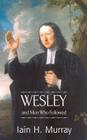 Wesley and Men Who Followed By Iain H. Murray Cover Image