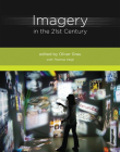Imagery in the 21st Century By Oliver Grau (Editor), Thomas Veigl (Contributions by) Cover Image