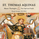 St. Thomas Aquinas: Master Theologian and Your Spiritual Guide Cover Image