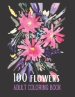 100 Flowers: Coloring book for adults with fun, easy and comfortable coloring pages, a moment of relaxation and peace with yourself By Irene Coloring Cover Image