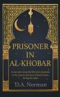 Prisoner in Al-Khobar: A true story about the life of an expatriate in the eastern province of Saudi Arabia during the 1990s By D. a. Norman Cover Image