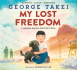 My Lost Freedom: A Japanese American World War II Story By George Takei, Michelle Lee (Illustrator) Cover Image