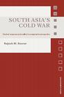 South Asia's Cold War: Nuclear Weapons and Conflict in Comparative Perspective (Asian Security Studies) By Rajesh M. Basrur Cover Image