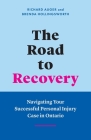 The Road to Recovery: Navigating Your Successful Personal Injury Case in Ontario By Richard Auger, Brenda Hollingsworth Cover Image