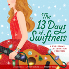 The 13 Days of Swiftness: A Christmas Celebration for Fans By Tiffany Garland, Brooke O'Neill (Illustrator) Cover Image