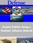 Hospital Viability During a Pandemic Influenza Outbreak (Defense) By U. S. Army Command and General Staff Col Cover Image