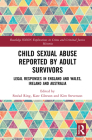 Child Sexual Abuse Reported by Adult Survivors: Legal Responses in England and Wales, Ireland and Australia (Routledge Solon Explorations in Crime and Criminal Justice H) By Sinéad Ring, Kate Gleeson, Kim Stevenson Cover Image
