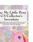 The My Little Pony G3 Collector's Inventory: An Unofficial Illustrated Guide to the Third Generation of Mlp Including All Ponies, Playsets and Accesso Cover Image
