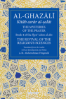 The Mysteries of the Prayer and Its Important Elements: Book 4 of Ihya' 'ulum al-din, The Revival of the Religious Sciences (The Fons Vitae Al-Ghazali Series) By Michael Abdurrahman Fitzgerald (Translated by) Cover Image