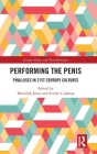 Performing the Penis: Phalluses in 21st Century Cultures (Gender) By Meredith Jones (Editor), Evelyn Callahan (Editor) Cover Image